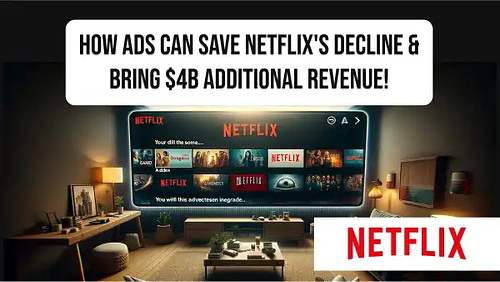 How Ads can save Netflix's decline & bring $4B additional revenue!