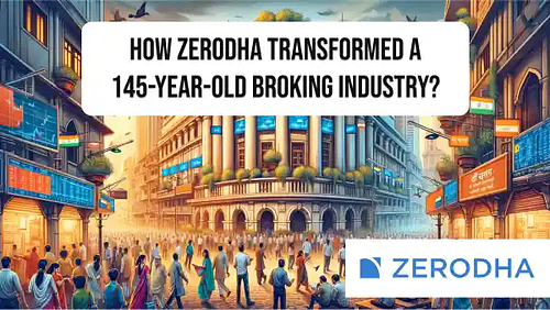 How Zerodha transformed a 145-year-old broking industry?