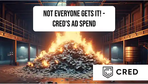Not everyone gets it! - CRED's Ad Spend