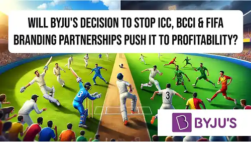 Will BYJU'S decision to stop ICC, BCCI & FIFA branding partnerships push it to profitability?