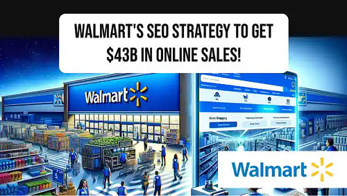 Walmart's SEO strategy to get $43B in online sales!