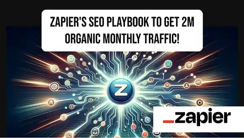 Zapier's SEO Playbook to get 2M organic monthly traffic!
