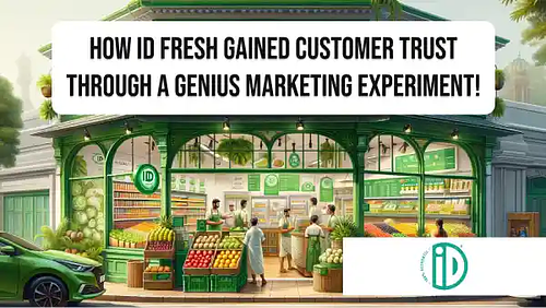 How iD Fresh gained customer trust through a genius marketing experiment!