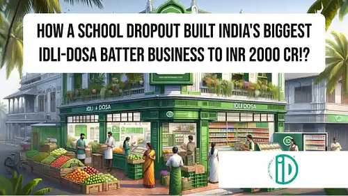 How a school dropout built India's biggest idli-dosa batter business to INR 2000 Cr!?