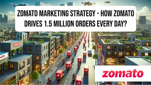 Zomato marketing strategy - How Zomato drives 1.5 million orders every day?