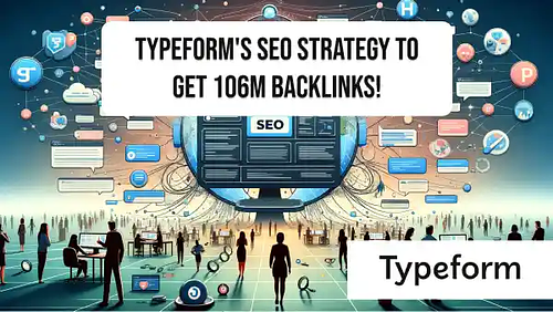 Typeform's SEO strategy to get 106M backlinks!