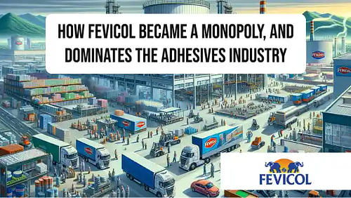 How Fevicol became a monopoly, and dominates the adhesives industry