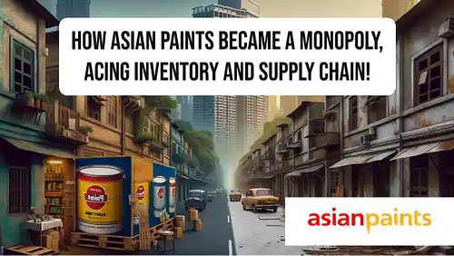How Asian Paints became a monopoly, acing inventory and supply chain!
