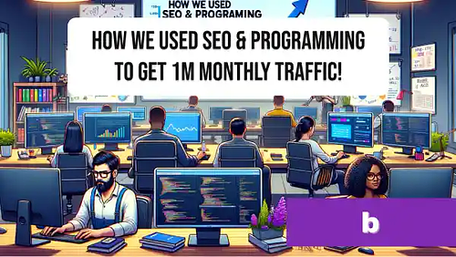 How we used SEO & programming to get 1M monthly traffic!