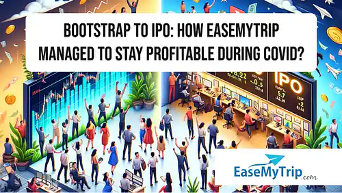 Bootstrap to IPO: How EaseMyTrip managed to stay profitable during COVID?