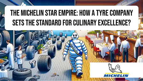 The Michelin Star Empire: How a tyre company sets the standard for culinary excellence?