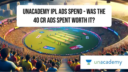 Unacademy IPL Ads Spend - Was the 40 Cr ads spent worth it?