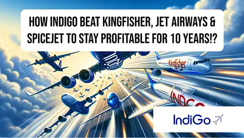 How Indigo beat Kingfisher, Jet Airways & SpiceJet to stay profitable for 10 years!?