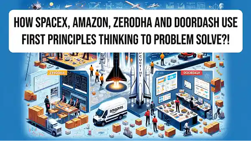 How SpaceX, Amazon, Zerodha and DoorDash use First Principles Thinking to problem solve?!