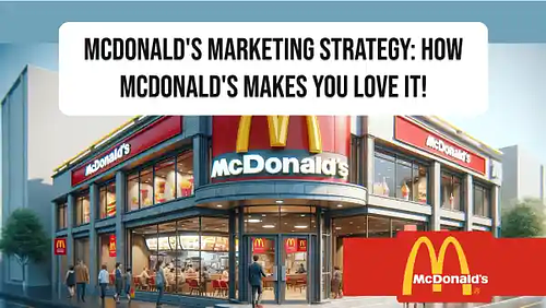 McDonald's Marketing Strategy: How McDonald's makes you love it!