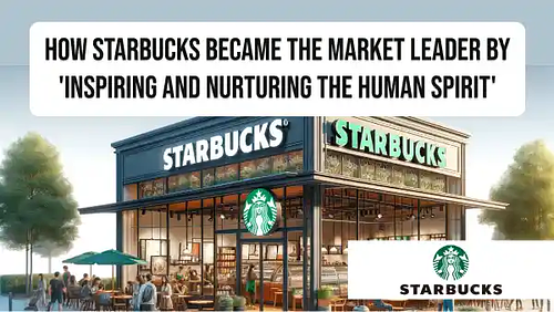 Starbucks Marketing Strategy: How Starbucks became the market leader by 'inspiring and nurturing the human spirit'