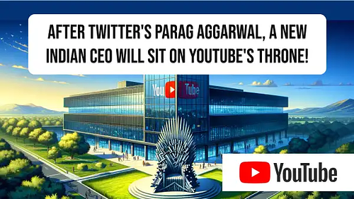 After Twitter's Parag Aggarwal, a new Indian CEO will sit on YouTube's throne!